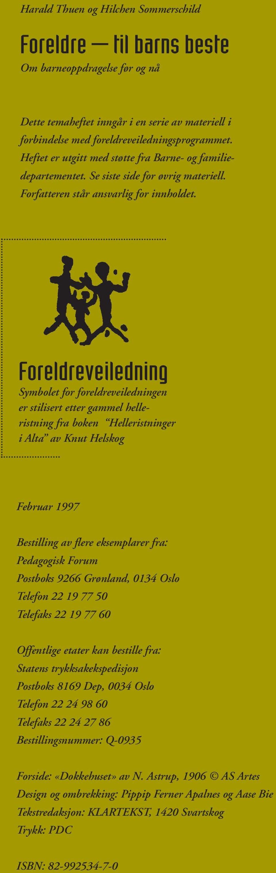 Foreldreveiledning Symbolet for foreldreveiledningen er stilisert etter gammel helleristning fra boken Helleristninger i Alta av Knut Helskog Februar 1997 Bestilling av flere eksemplarer fra: