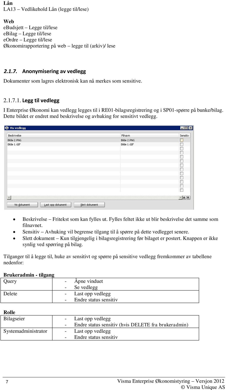 7.1. Legg til vedlegg I Enterprise Økonomi kan vedlegg legges til i RE01-bilagsregistrering og i SP01-spørre på bunke/bilag. Dette bildet er endret med beskrivelse og avhuking for sensitivt vedlegg.