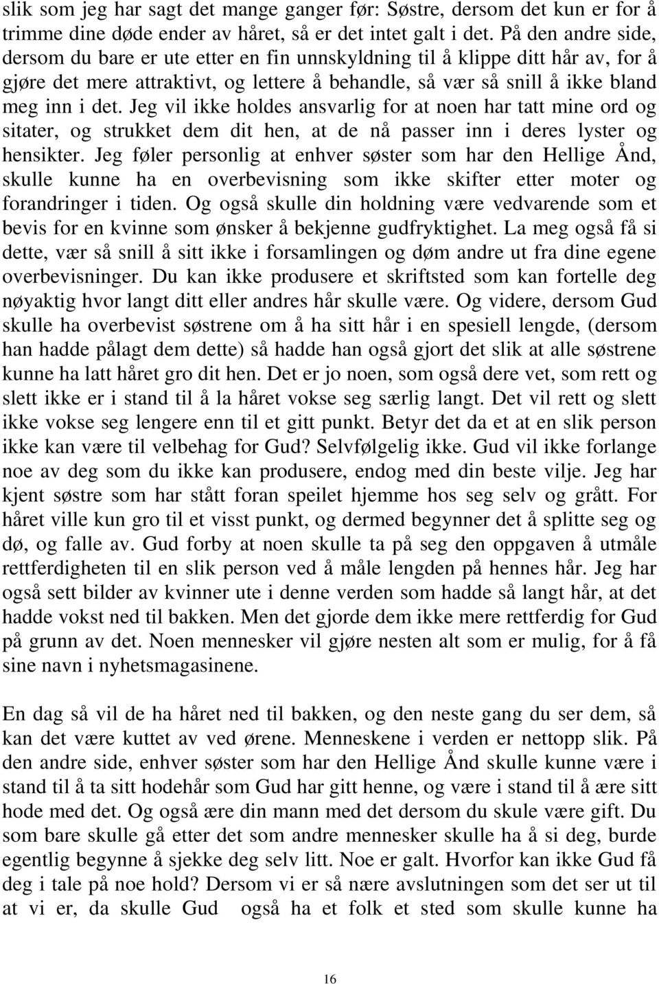 Jeg vil ikke holdes ansvarlig for at noen har tatt mine ord og sitater, og strukket dem dit hen, at de nå passer inn i deres lyster og hensikter.