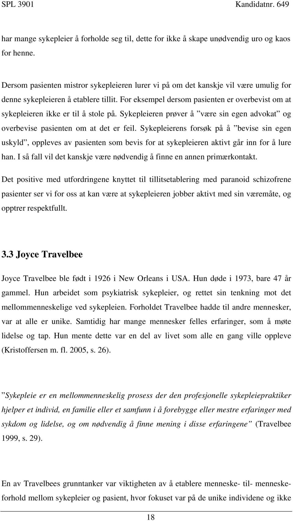 For eksempel dersom pasienten er overbevist om at sykepleieren ikke er til å stole på. Sykepleieren prøver å være sin egen advokat og overbevise pasienten om at det er feil.