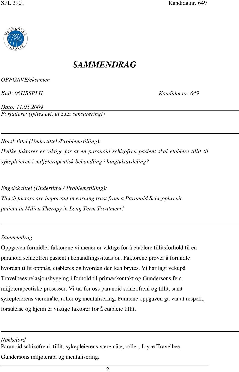 Engelsk tittel (Undertittel / Problemstilling): Which factors are important in earning trust from a Paranoid Schizophrenic patient in Milieu Therapy in Long Term Treatment?