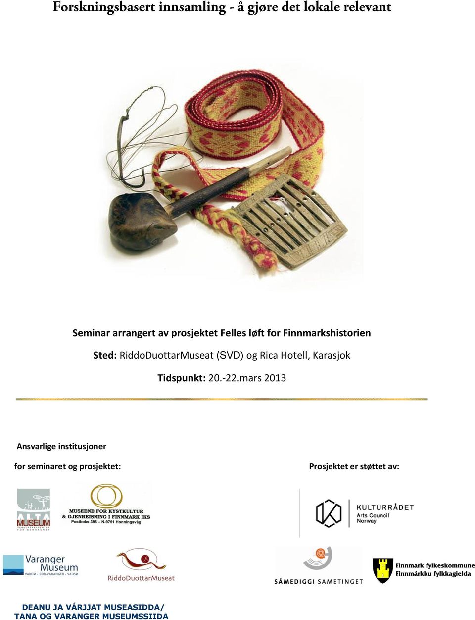 mars 2013 Ansvarlige institusjoner for seminaret og prosjektet: