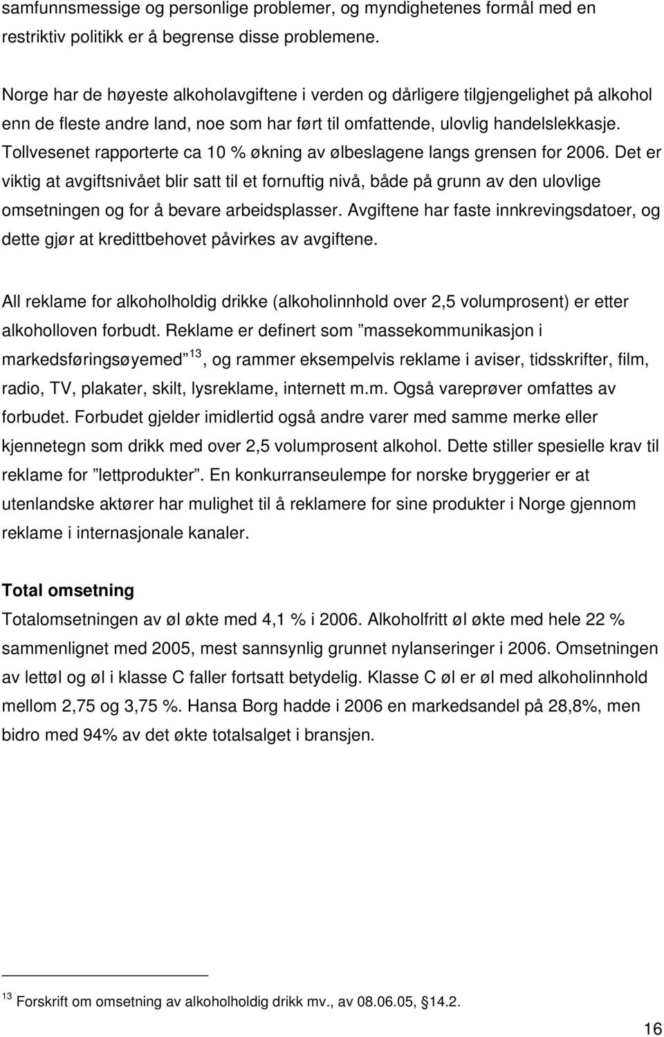 Tollvesenet rapporterte ca 10 % økning av ølbeslagene langs grensen for 2006.