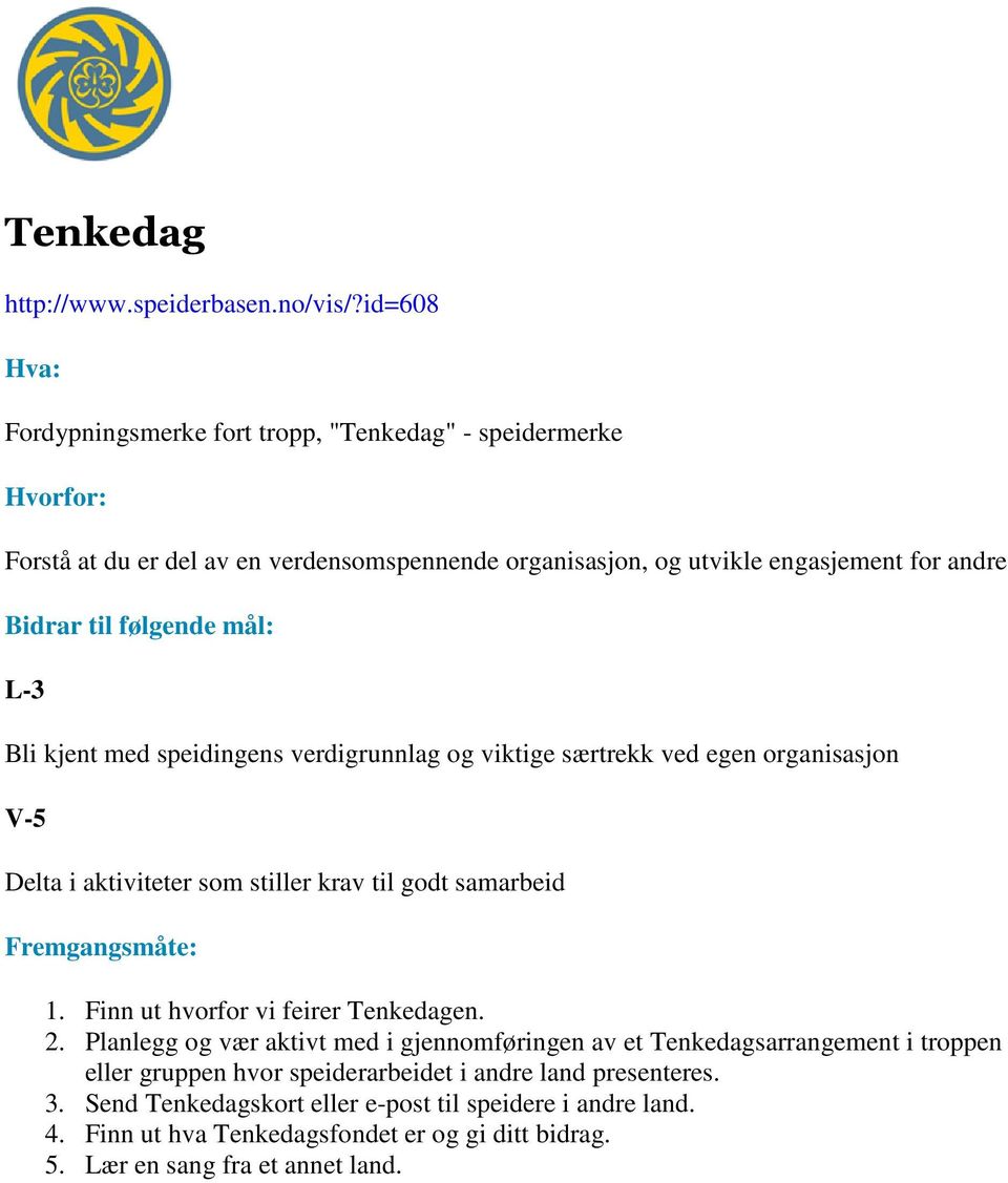 med speidingens verdigrunnlag og viktige særtrekk ved egen organisasjon V-5 Delta i aktiviteter som stiller krav til godt samarbeid 1.