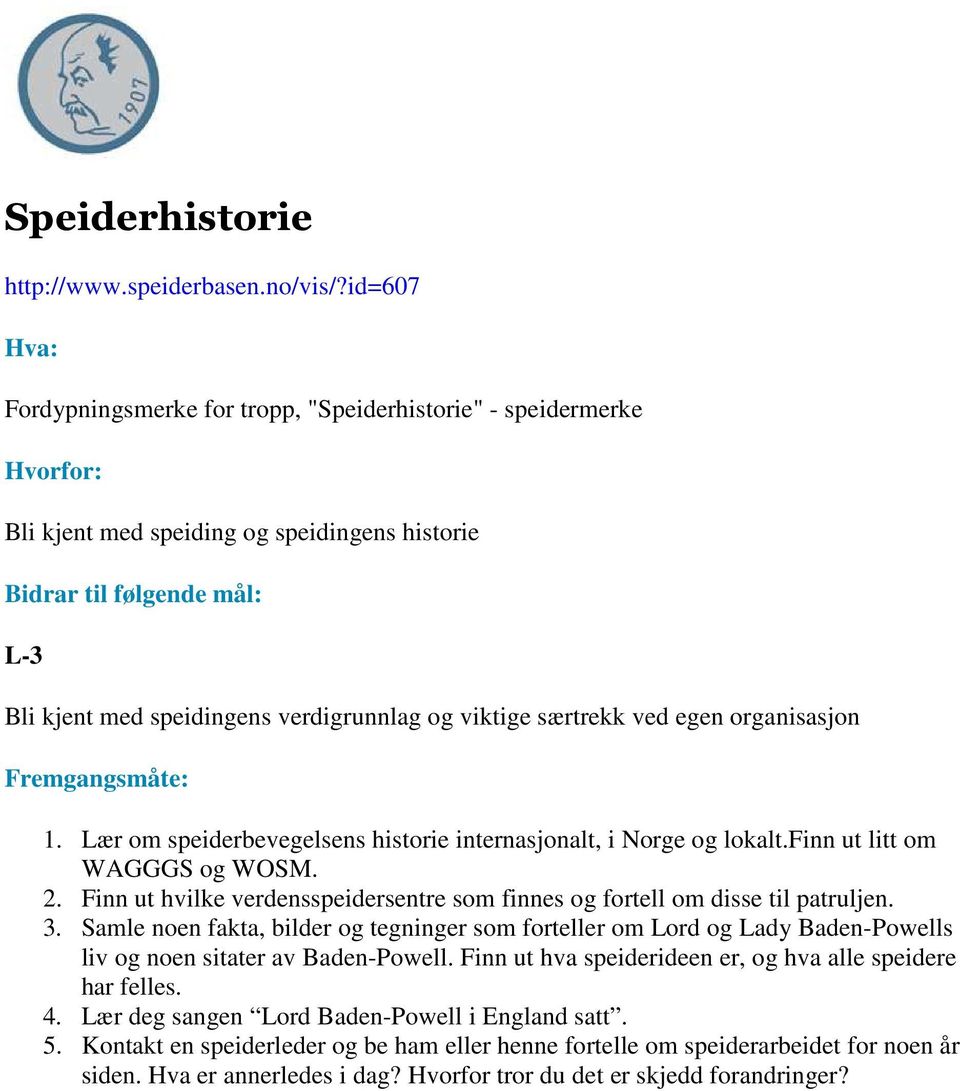 organisasjon 1. Lær om speiderbevegelsens historie internasjonalt, i Norge og lokalt.finn ut litt om WAGGGS og WOSM. 2.