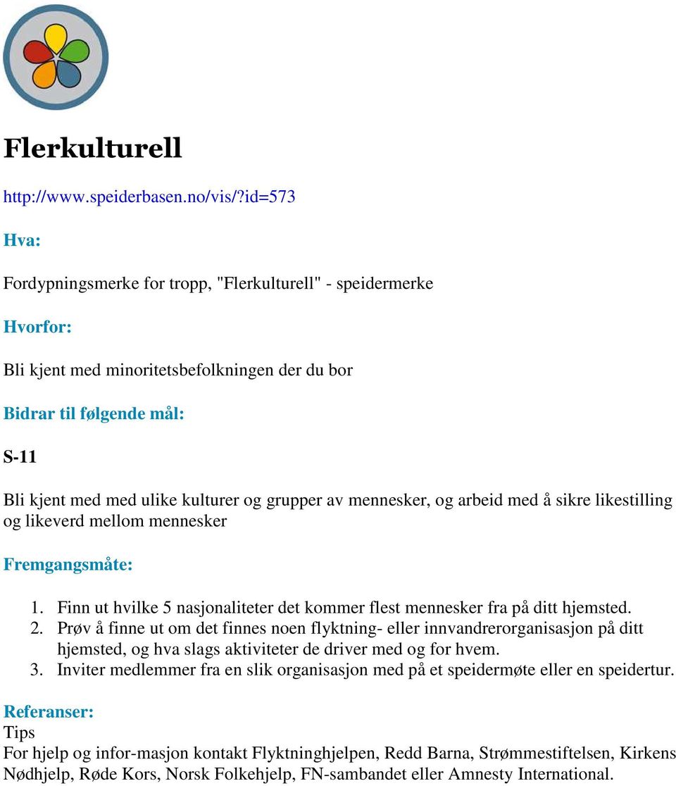 likestilling og likeverd mellom mennesker 1. Finn ut hvilke 5 nasjonaliteter det kommer flest mennesker fra på ditt hjemsted. 2.