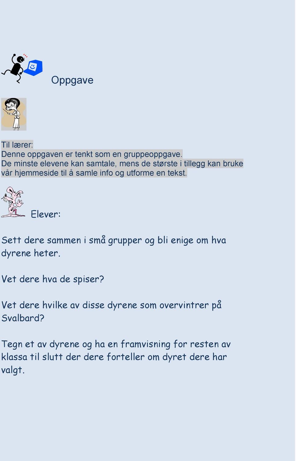 tekst. Elever: Sett dere sammen i små grupper og bli enige om hva dyrene heter. Vet dere hva de spiser?