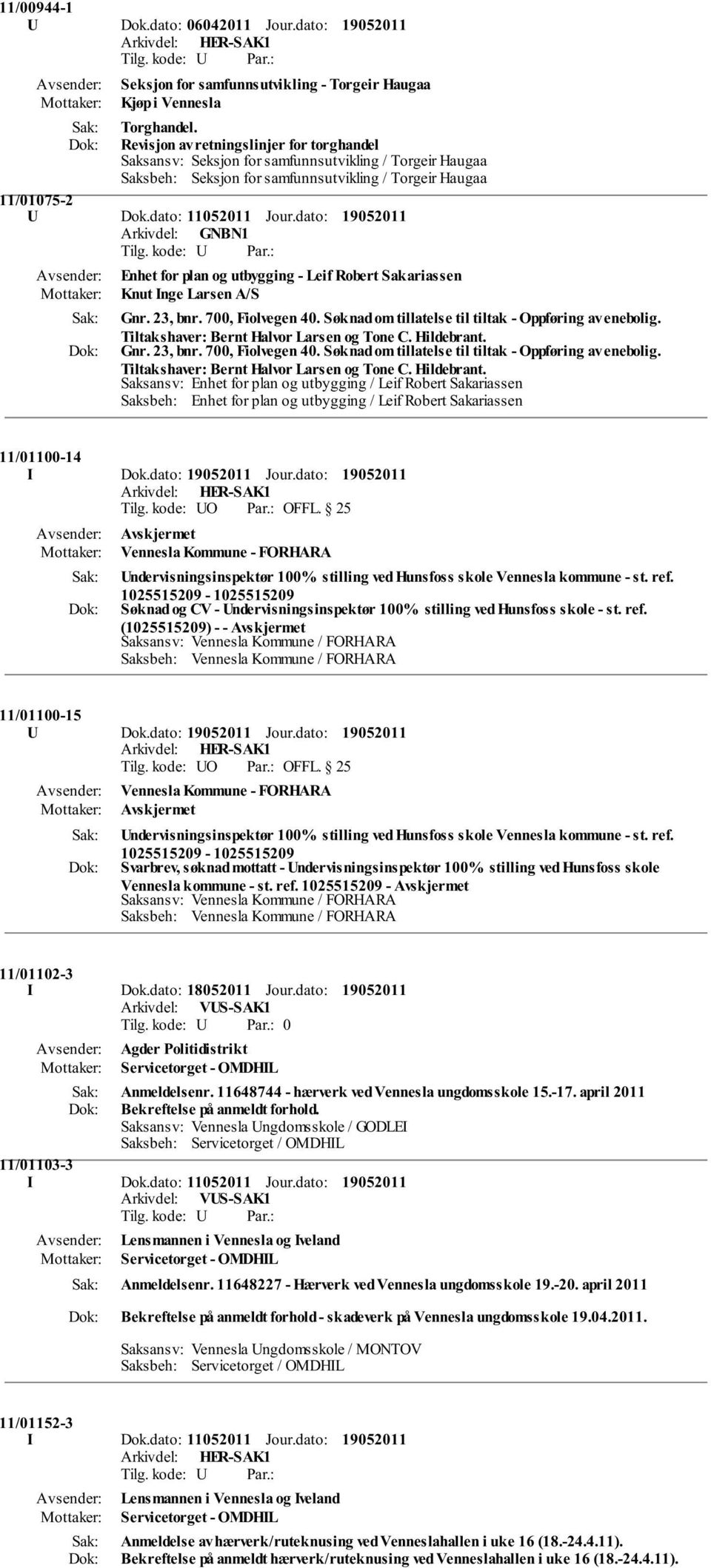 dato: Enhet for plan og utbygging - Leif Robert Sakariassen Knut Inge Larsen A/S Gnr. 23, bnr. 700, Fiolvegen 40. Søknad om tillatelse til tiltak - Oppføring av enebolig.