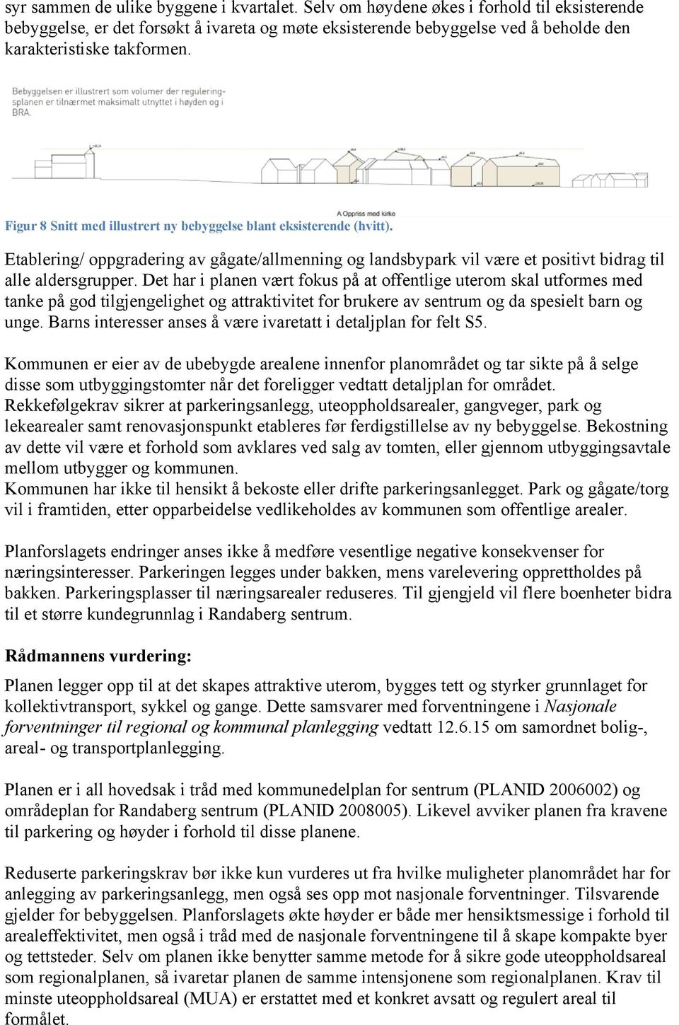 Figur 8 Snitt med illustrert ny bebyggelse blant eksisterende (hvitt). Etablering/ oppgradering av gågate/allmenning og landsbypark vil være et positivt bidrag til alle aldersgrupper.