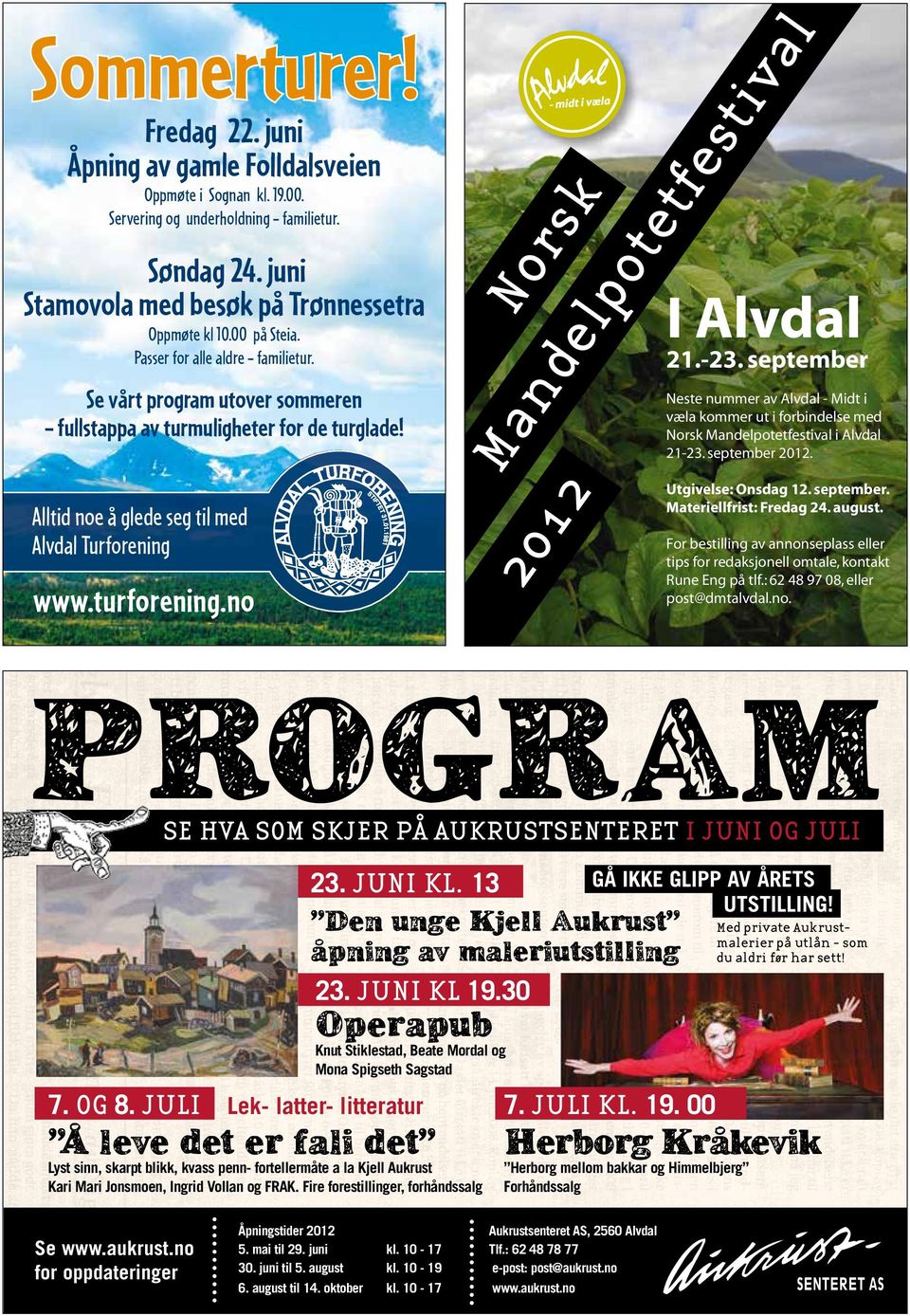 no Norsk Mandelpotetfestival 2012 I Alvdal 21.-23. september Neste nummer av Alvdal - Midt i væla kommer ut i forbindelse med Norsk Mandelpotetfestival i Alvdal 21-23. september 2012.