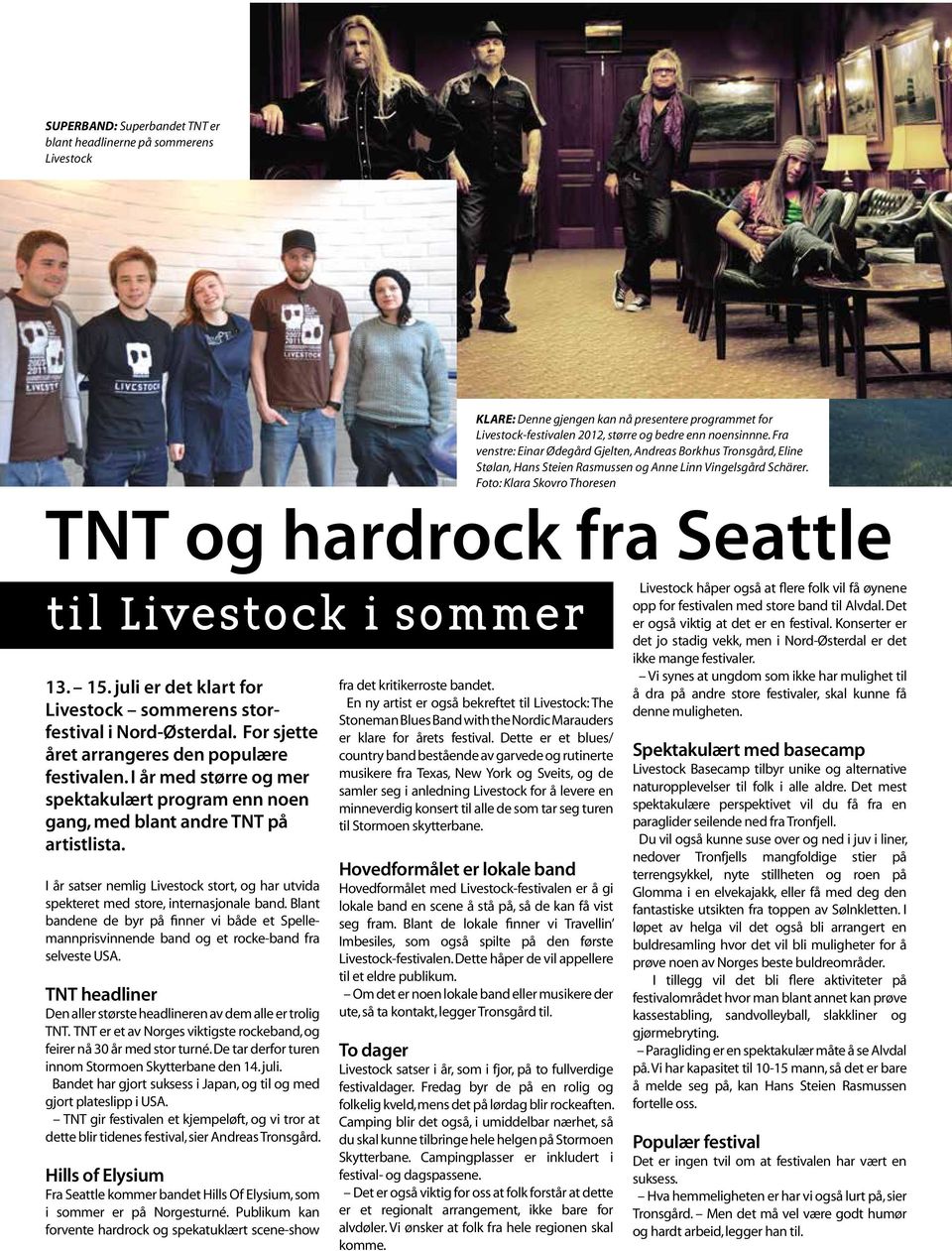 Foto: Klara Skovro Thoresen TNT og hardrock fra Seattle til Livestock i sommer 13. 15. juli er det klart for Livestock sommerens storfestival i Nord-Østerdal.