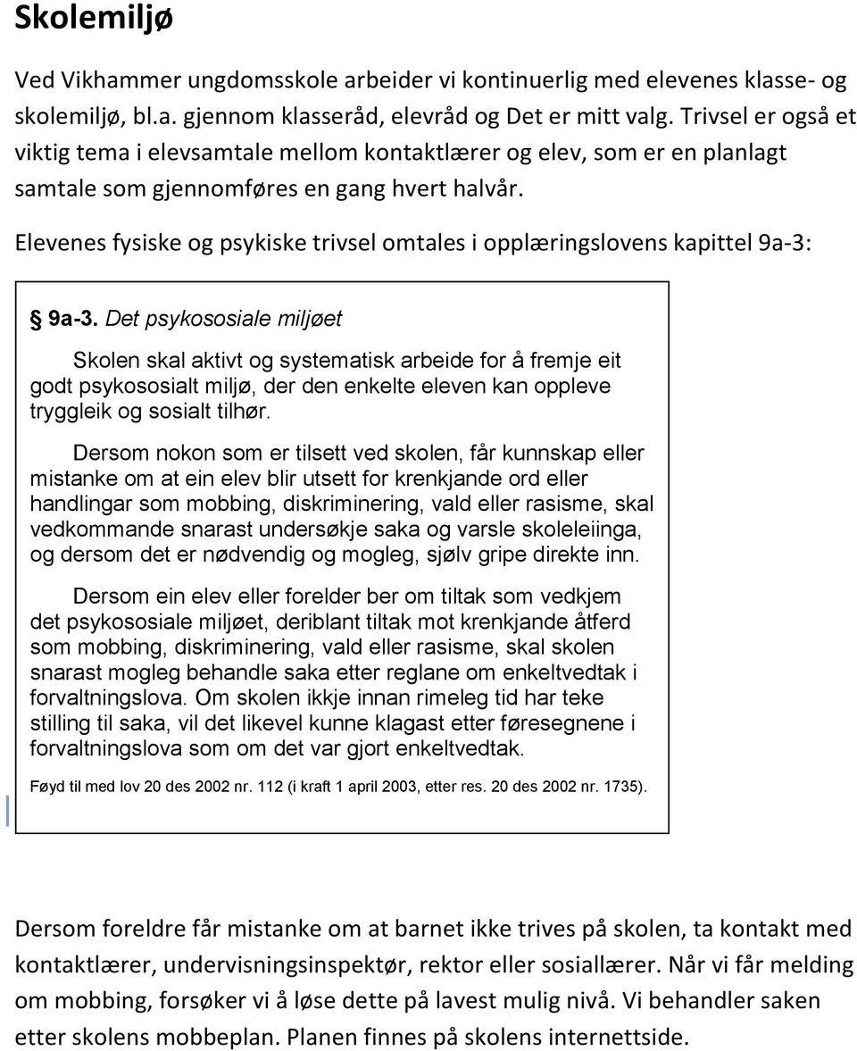 Elevenes fysiske og psykiske trivsel omtales i opplæringslovens kapittel 9a-3: 9a-3.