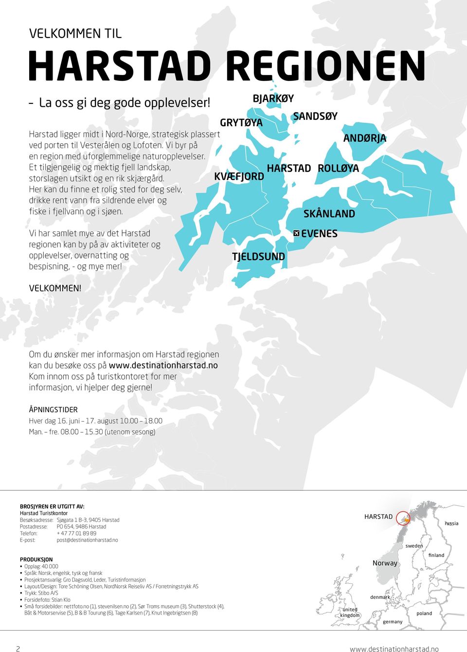 Her kan du finne et rolig sted for deg selv, drikke rent vann fra sildrende elver og fiske i fjellvann og i sjøen.