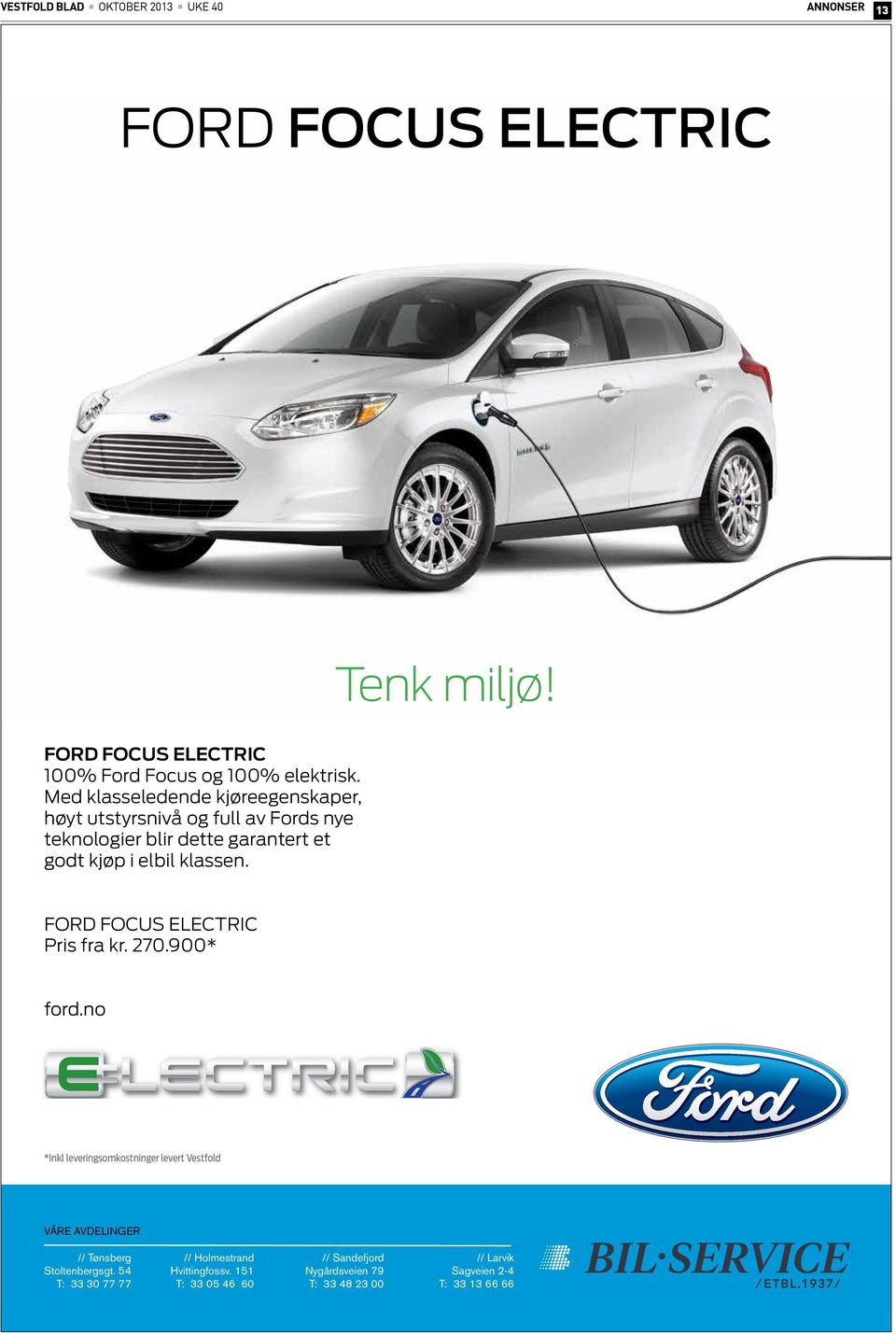 FORD FOCUS ELECTRIC Pris fra kr. 270.900* ford.no *Inkl leveringsomkostninger levert Vestfold VÅRE AVDELINGER // Tønsberg Stoltenbergsgt.