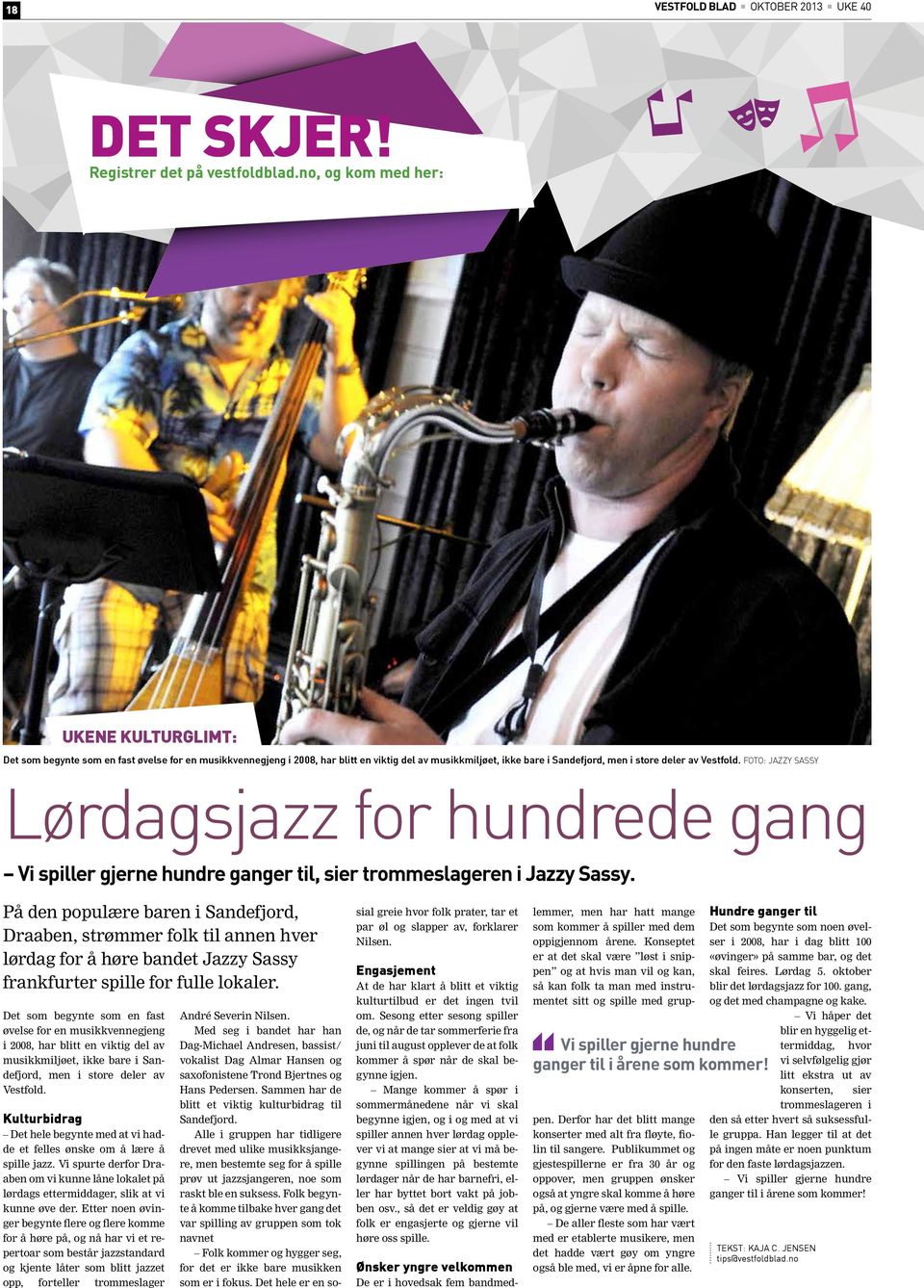 Vestfold. Foto: Jazzy Sassy Lørdagsjazz for hundrede gang Vi spiller gjerne hundre ganger til, sier trommeslageren i Jazzy Sassy.