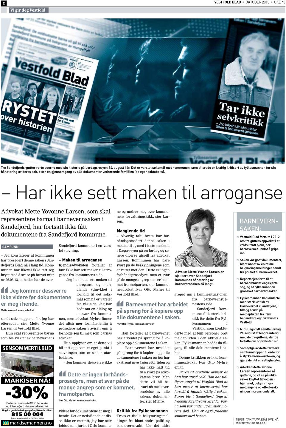 faktaboks). Har ikke sett maken til arroganse Advokat Mette Yovonne Larsen, som skal representere barna i barnevernsaken i Sandefjord, har fortsatt ikke fått dokumentene fra Sandefjord kommune.