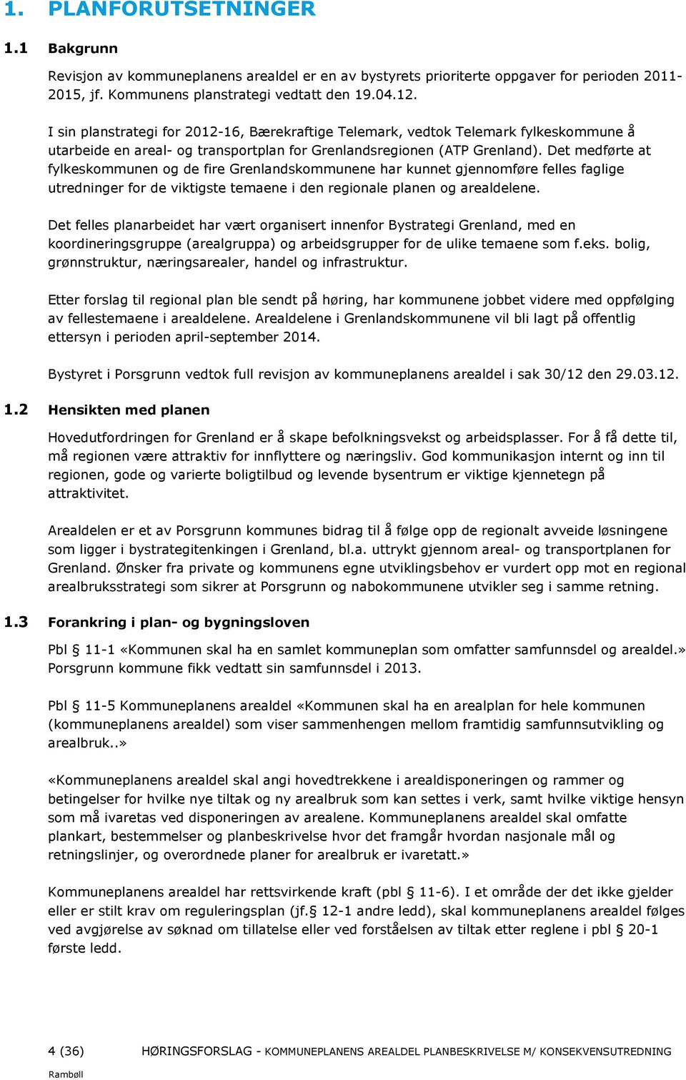 Det medførte at fylkeskommunen og de fire Grenlandskommunene har kunnet gjennomføre felles faglige utredninger for de viktigste temaene i den regionale planen og arealdelene.