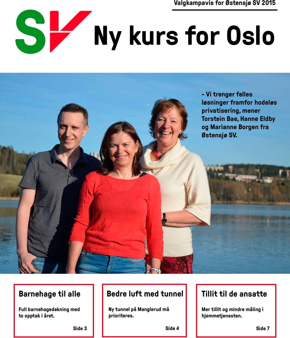 Barnehage til alle Full barnehagedekning med to opptak i året.