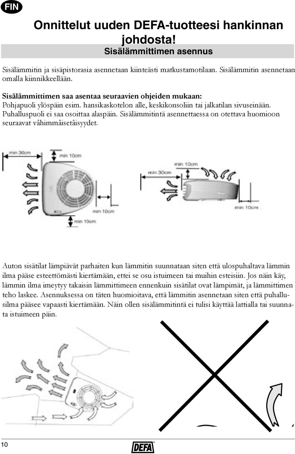 Sisälämmitintä asennettaessa on otettava huomioon seuraavat vâhimmâisetâisyydet.