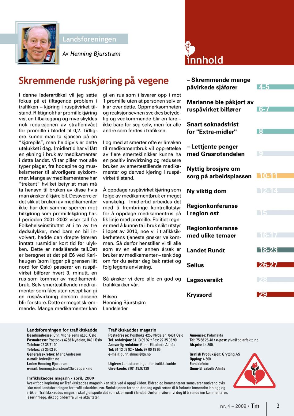 Tidligere kunne man ta sjansen på en kjørepils, men heldigvis er dette utelukket i dag. Imidlertid har vi fått en økning i bruk av medikamenter i dette landet.