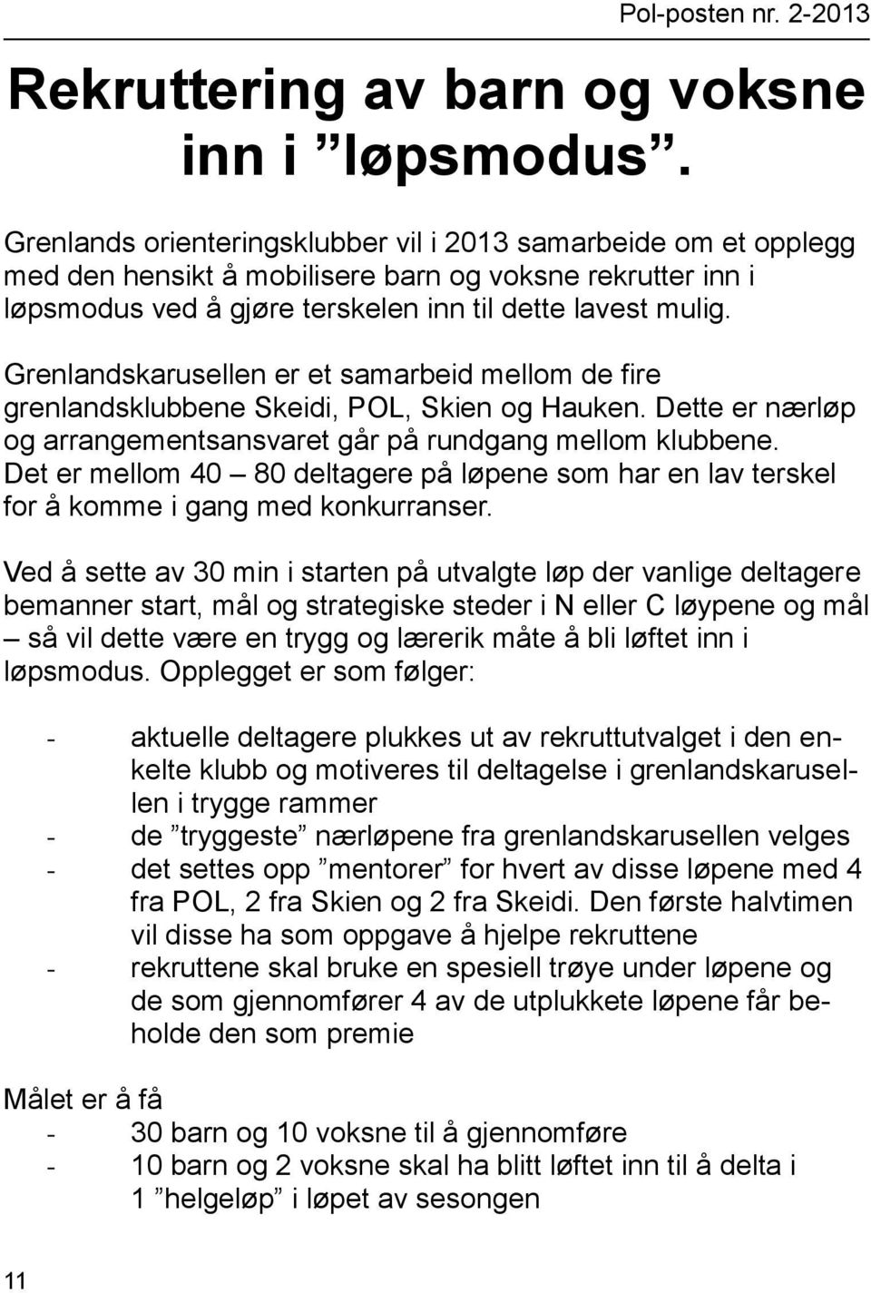 Grenlandskarusellen er et samarbeid mellom de fire grenlandsklubbene Skeidi, POL, Skien og Hauken. Dette er nærløp og arrangementsansvaret går på rundgang mellom klubbene.