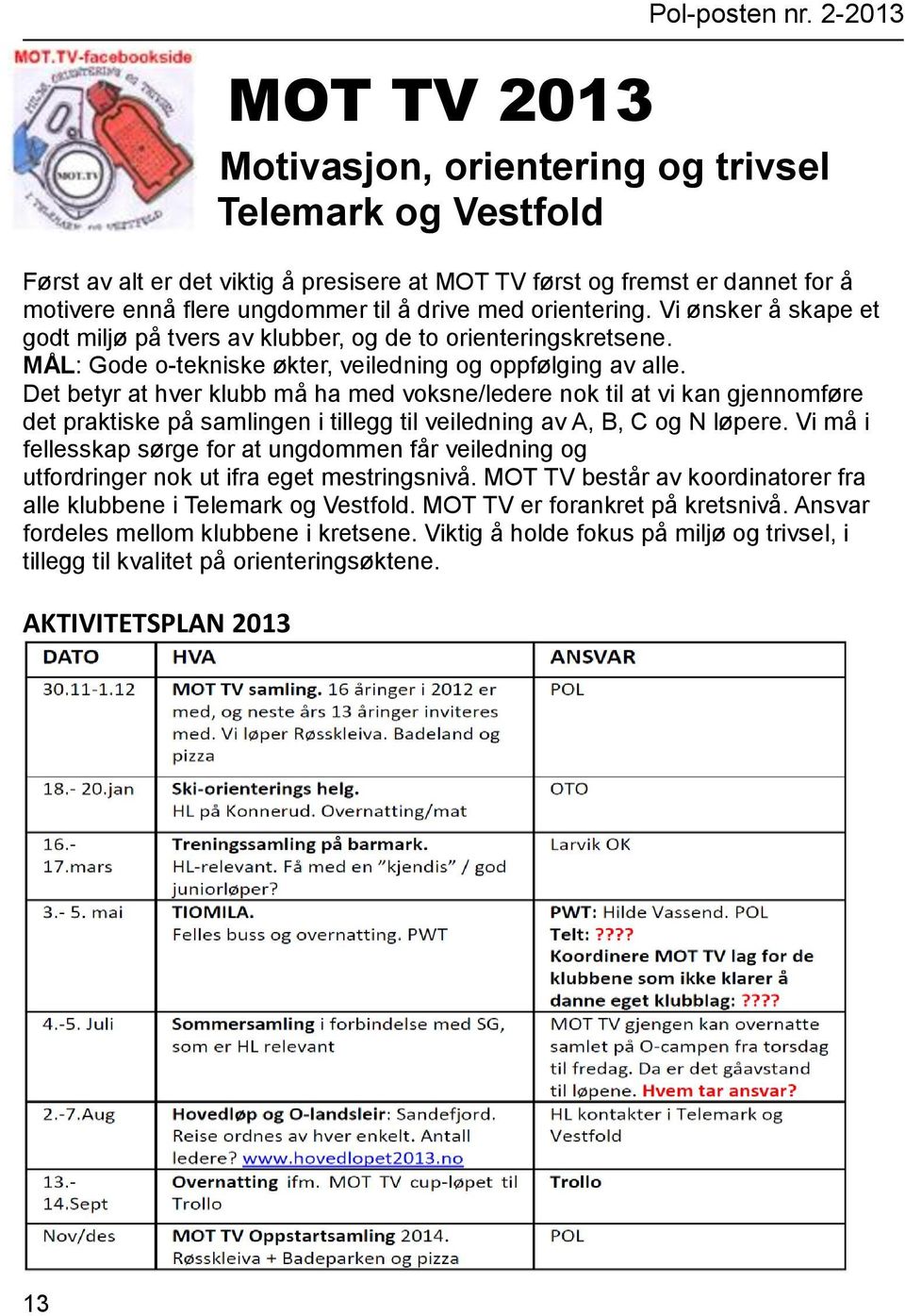 Det betyr at hver klubb må ha med voksne/ledere nok til at vi kan gjennomføre det praktiske på samlingen i tillegg til veiledning av A, B, C og N løpere.