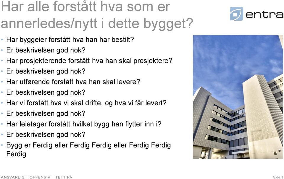 Har utførende forstått hva han skal levere? Er beskrivelsen god nok? Har vi forstått hva vi skal drifte, og hva vi får levert?