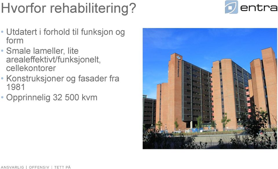 lameller, lite arealeffektivt/funksjonelt,