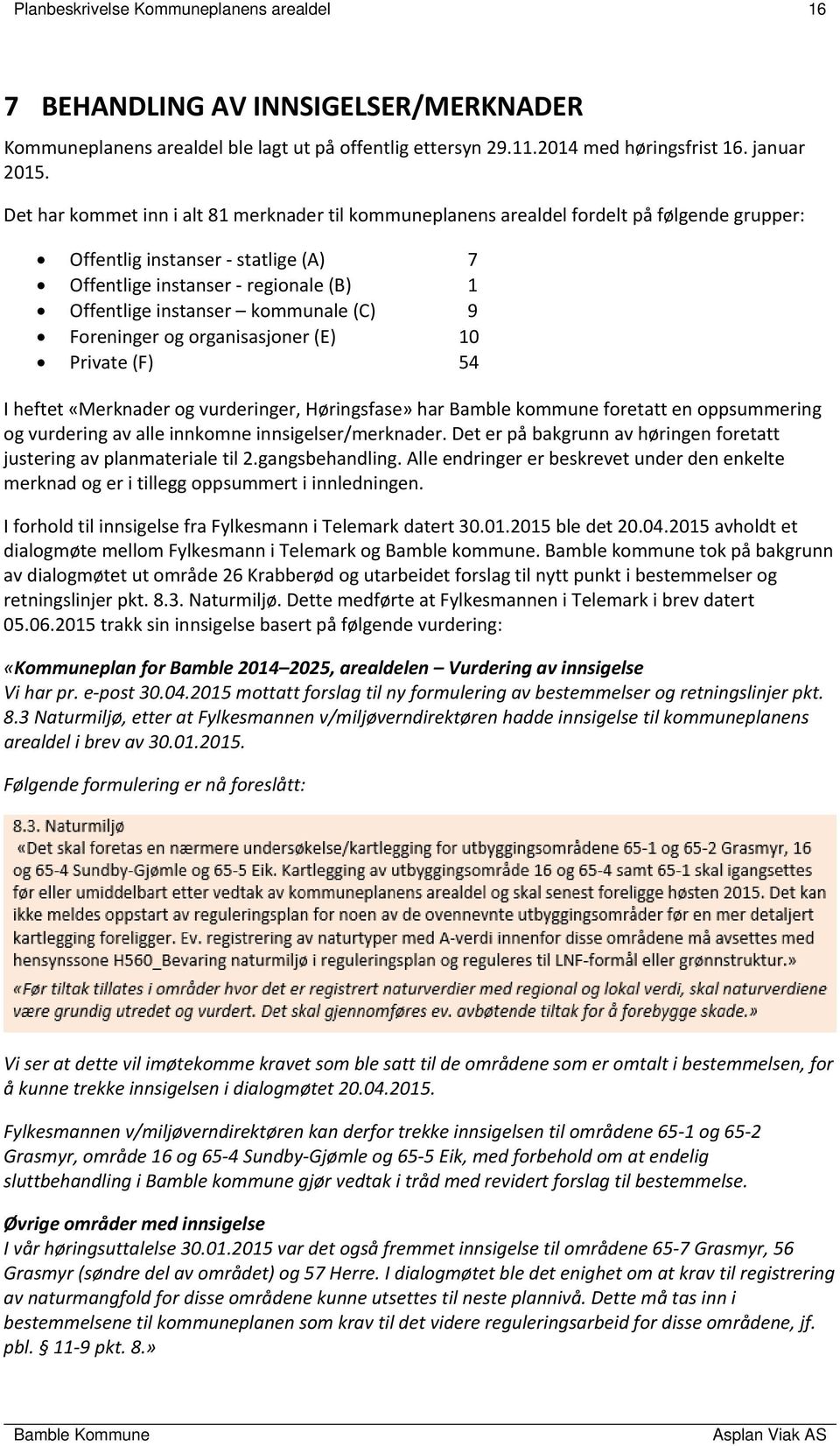 (C) 9 Foreninger og organisasjoner (E) 10 Private (F) 54 I heftet «Merknader og vurderinger, Høringsfase» har Bamble kommune foretatt en oppsummering og vurdering av alle innkomne