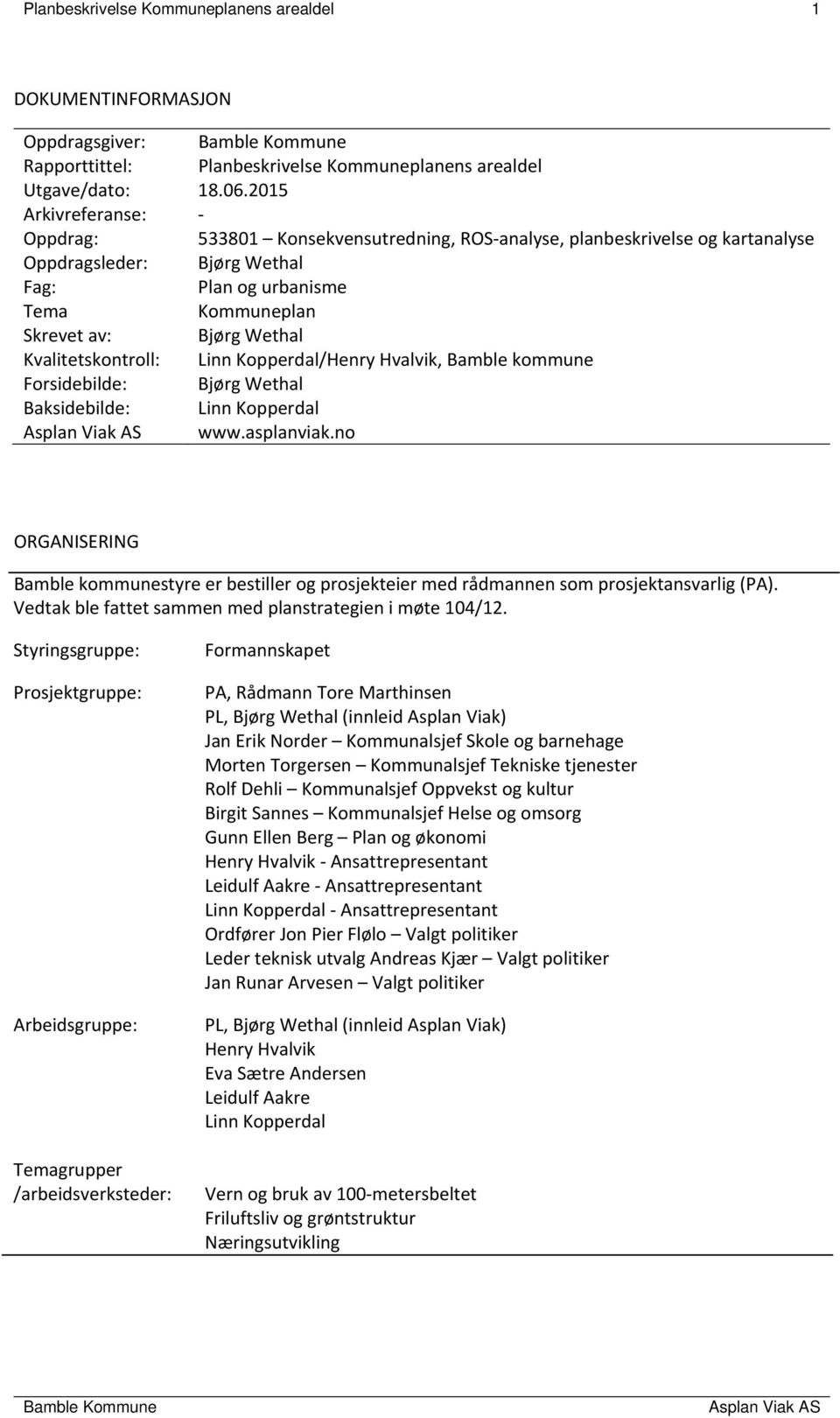 Kvalitetskontroll: Linn Kopperdal/Henry Hvalvik, Bamble kommune Forsidebilde: Baksidebilde: Bjørg Wethal Linn Kopperdal www.asplanviak.