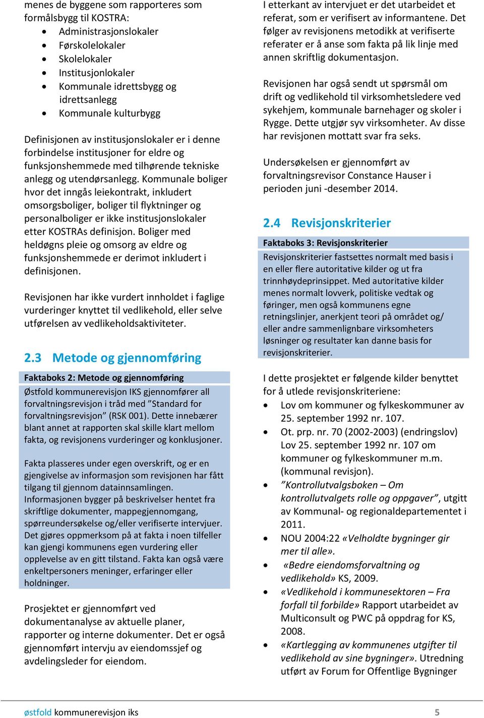 Kommunale boliger hvor det inngås leiekontrakt, inkludert omsorgsboliger, boliger til flyktninger og personalboliger er ikke institusjonslokaler etter KOSTRAs definisjon.