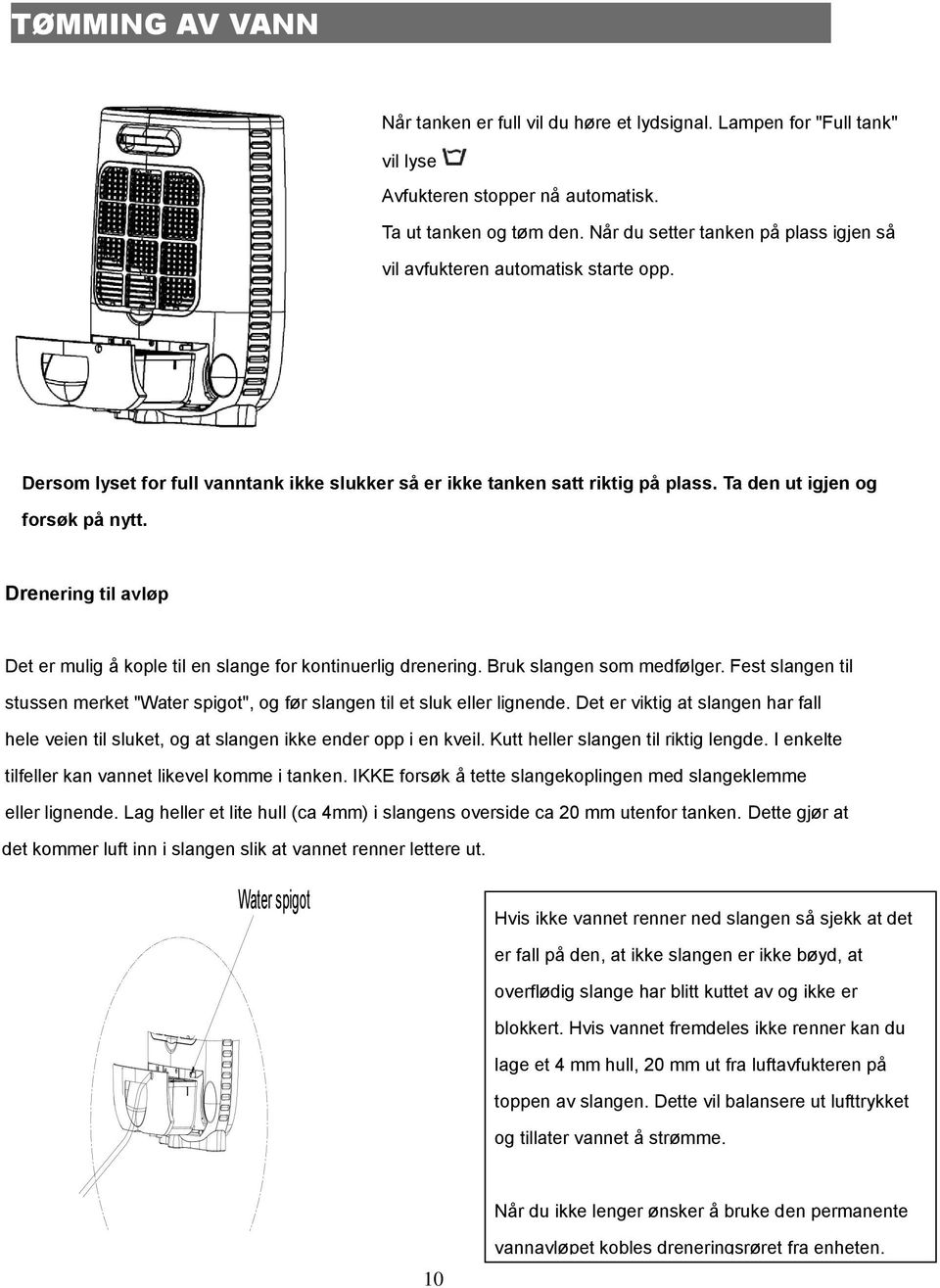 Drenering til avløp Det er mulig å kople til en slange for kontinuerlig drenering. Bruk slangen som medfølger.