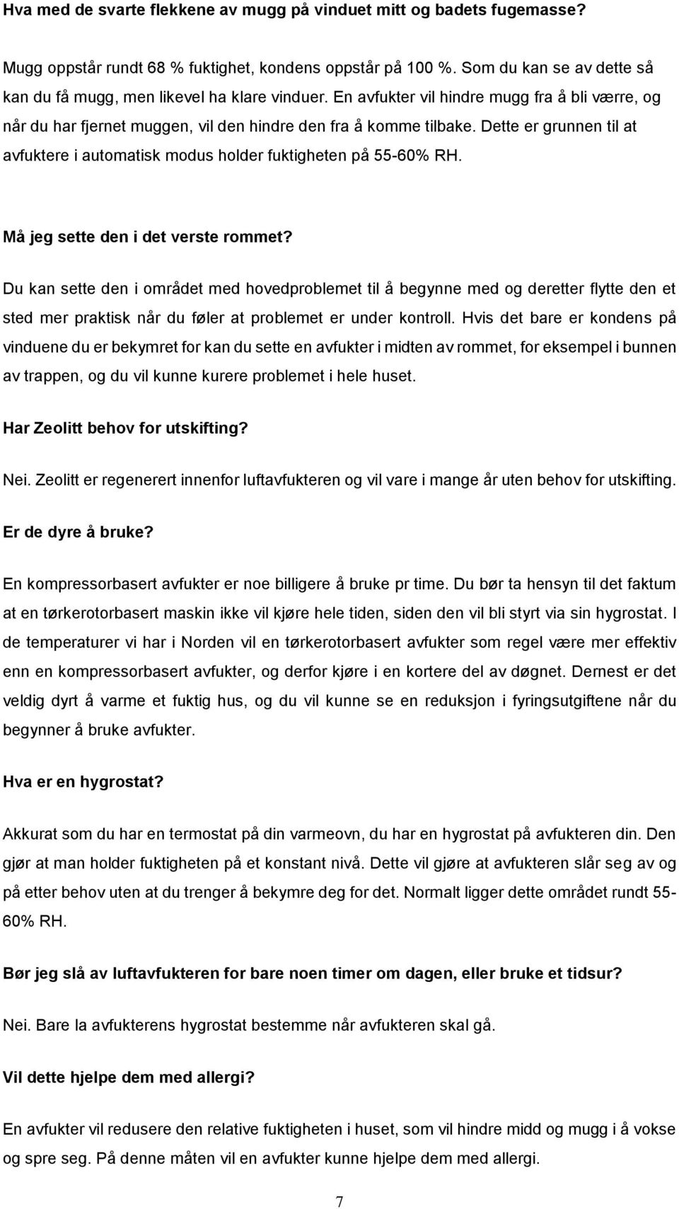 Dette er grunnen til at avfuktere i automatisk modus holder fuktigheten på 55-60% RH. Må jeg sette den i det verste rommet?