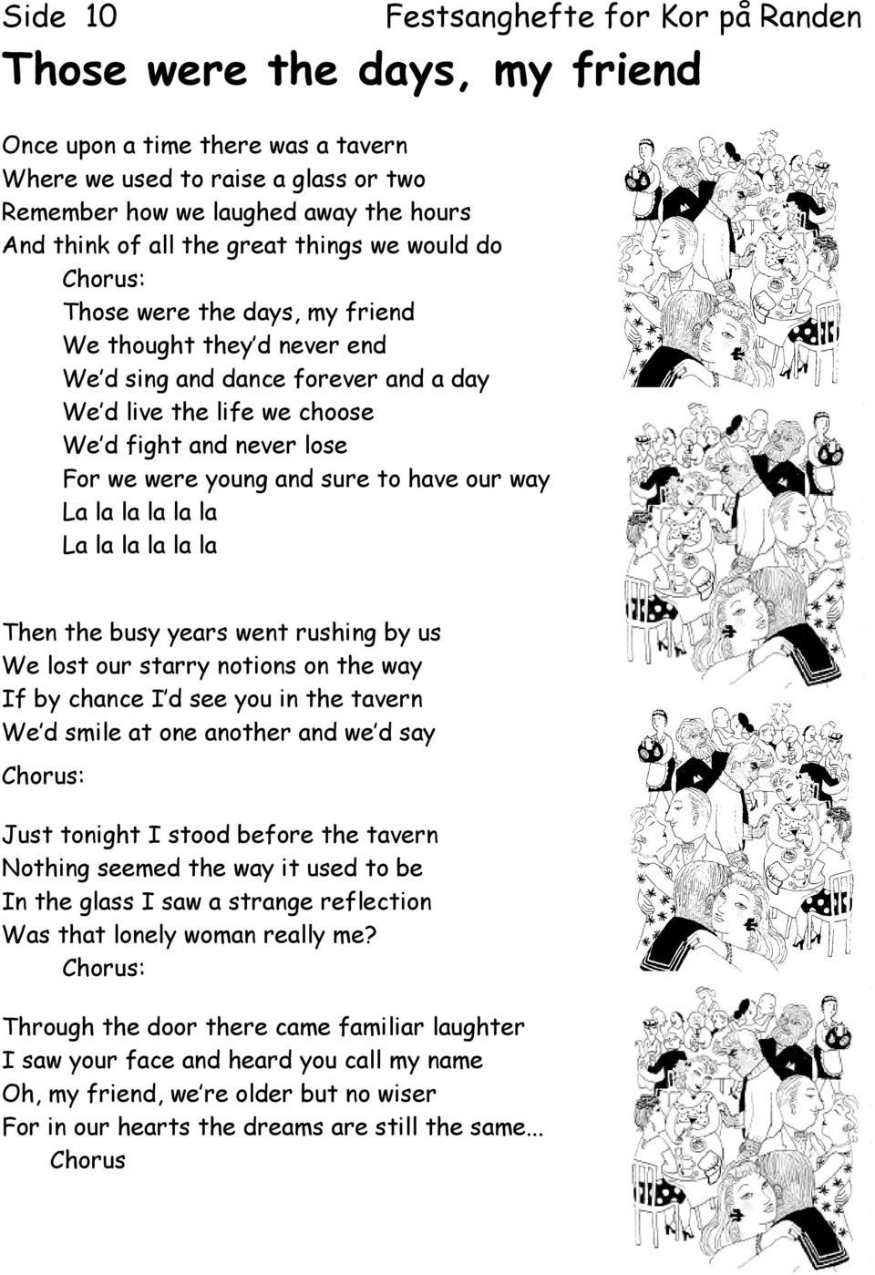 were young and sure to have our way La la la la la la La la la la la la Then the busy years went rushing by us We lost our starry notions on the way If by chance I d see you in the tavern We d smile