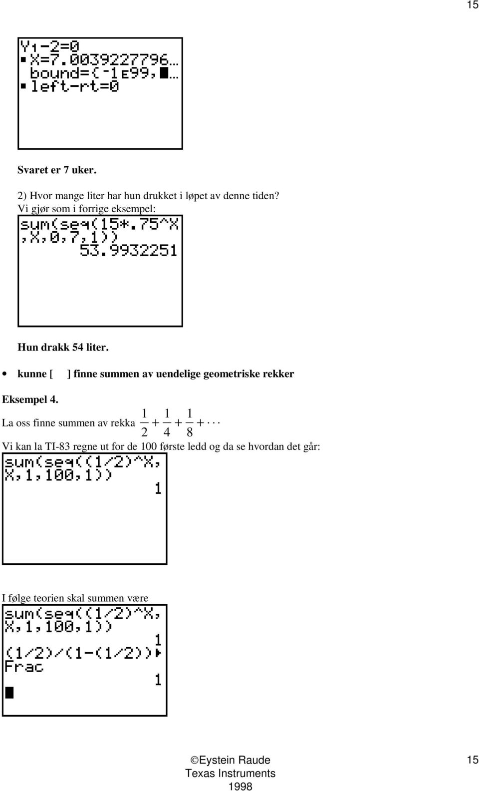 kunne [ ] finne summen av uendelige geometriske rekker Eksempel 4.