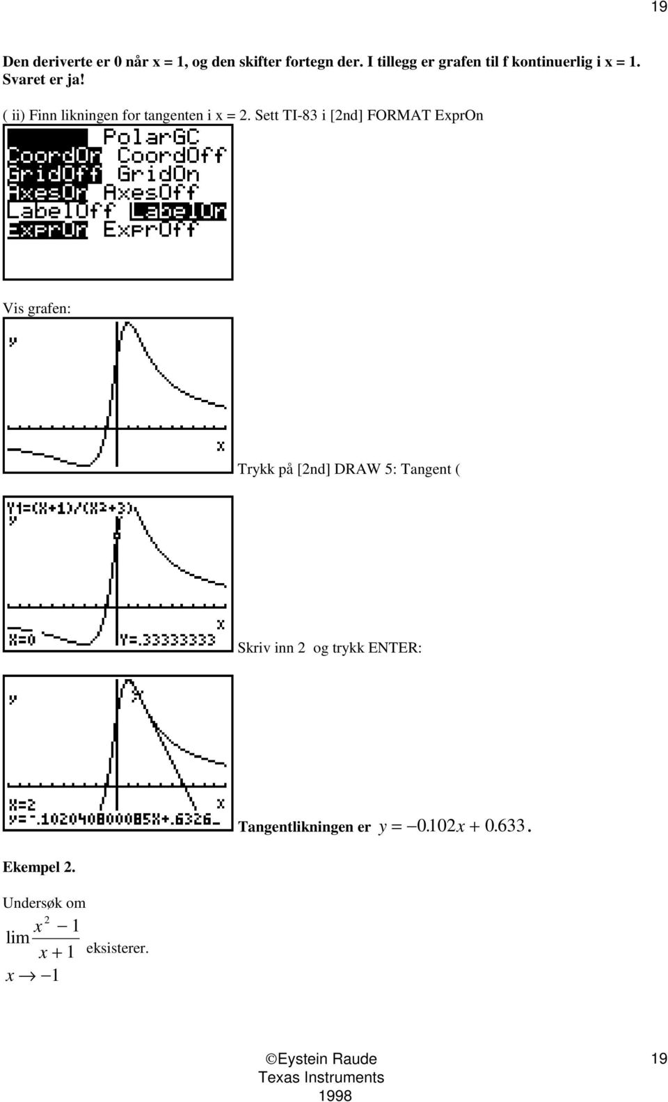 ( ii) Finn likningen for tangenten i x = 2.