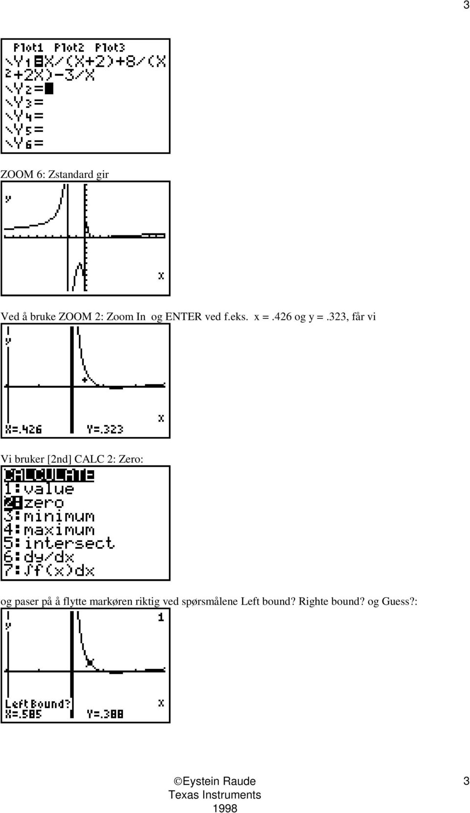323, får vi Vi bruker [2nd] CALC 2: Zero: og paser på