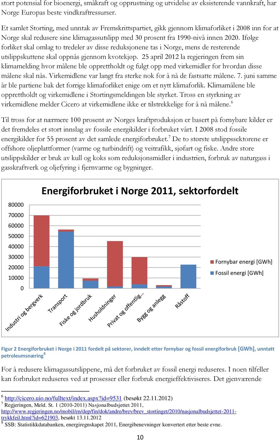 Ifølge forliket skal omlag to tredel av disse reduksjonene tas i Norge, mens de restende utslippskuttene skal oppnås gjennom kvotekjøp.