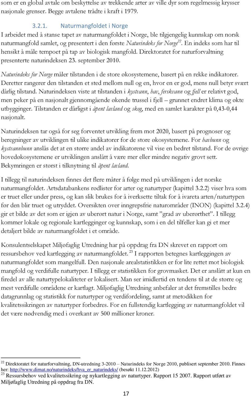 En indeks som har til hensikt å måle tempoet på tap av biologisk mangfold. Direktoratet for naturforvaltning presentte naturindeksen 23. septemb 2010.