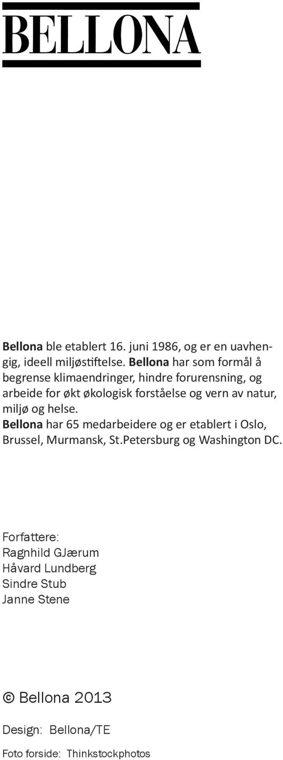 og vn av natur, miljø og helse. Bellona har 65 medarbeide og etablt i Oslo, Brussel, Murmansk, St.