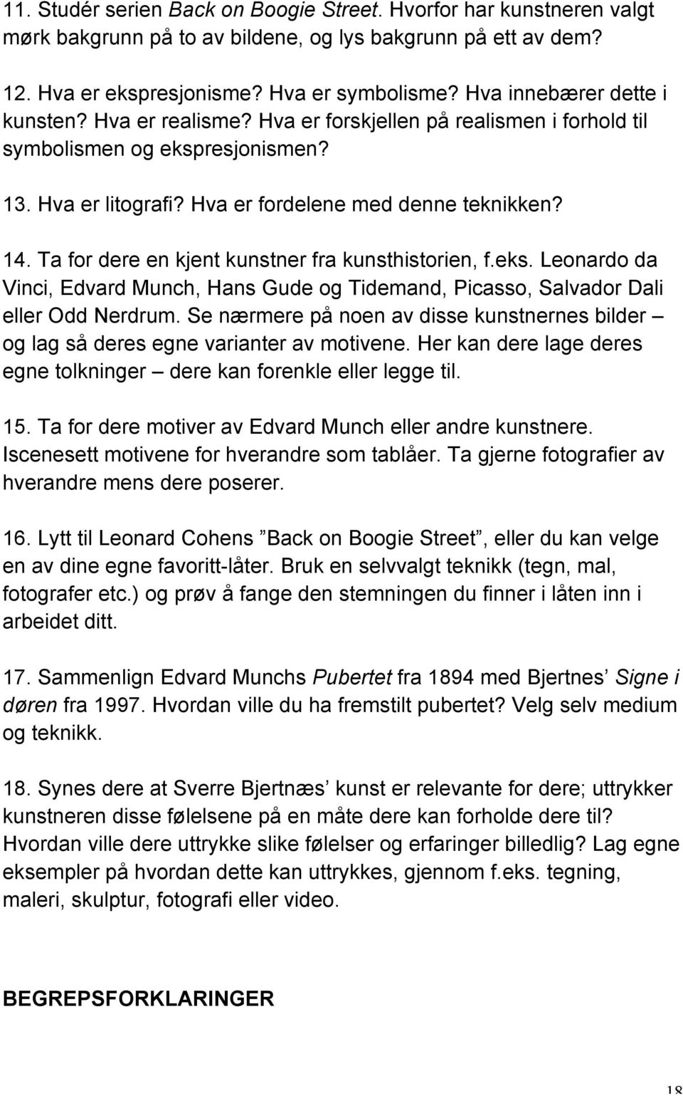 Ta for dere en kjent kunstner fra kunsthistorien, f.eks. Leonardo da Vinci, Edvard Munch, Hans Gude og Tidemand, Picasso, Salvador Dali eller Odd Nerdrum.