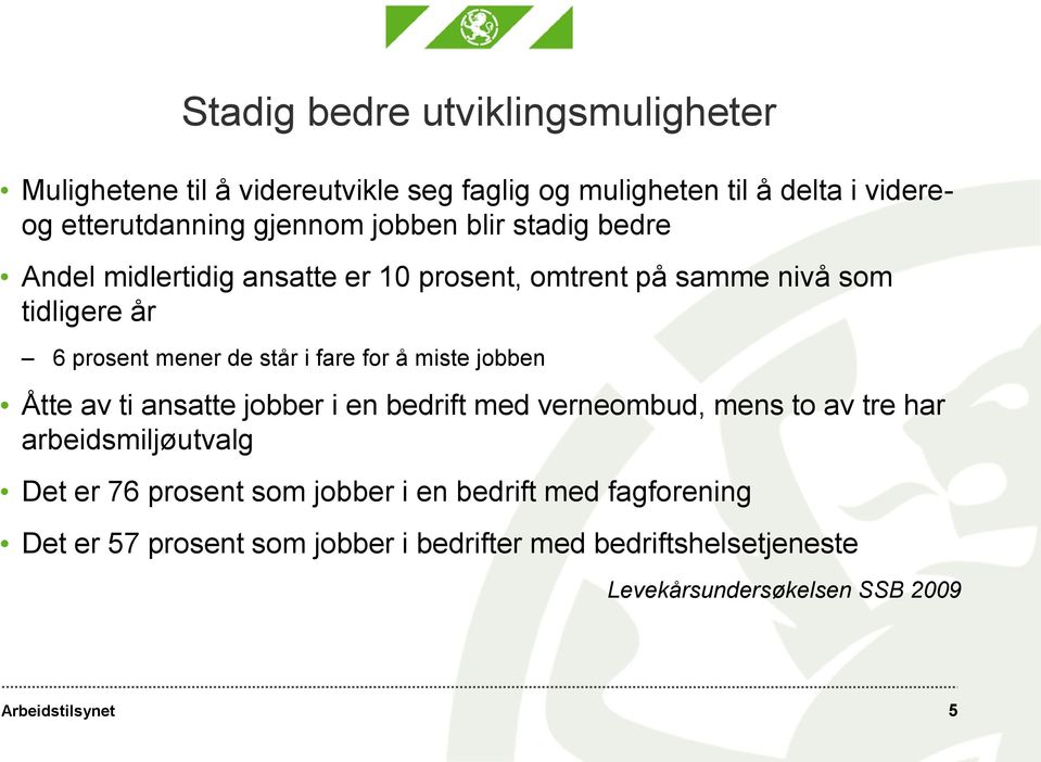 står i fare for å miste jobben Åtte av ti ansatte jobber i en bedrift med verneombud, mens to av tre har arbeidsmiljøutvalg Det er 76