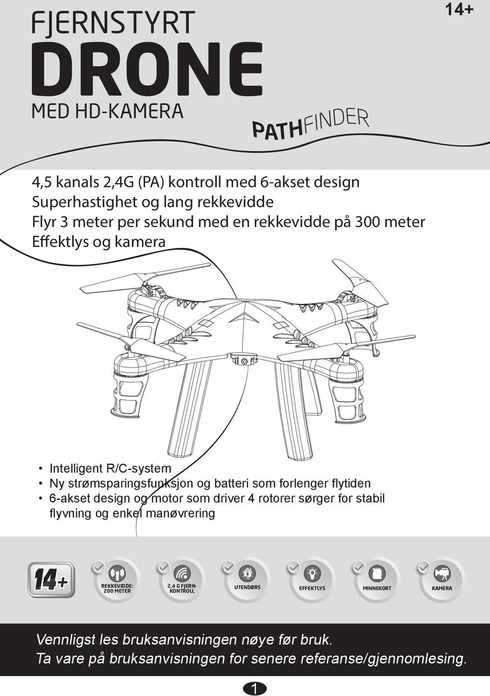 flytiden 6-akset design og mor som driver 4 rorer sørger for stabil flyvning og enkel manøvrering REKKEVIDDE: 200 METER 2,4 G FJERN-