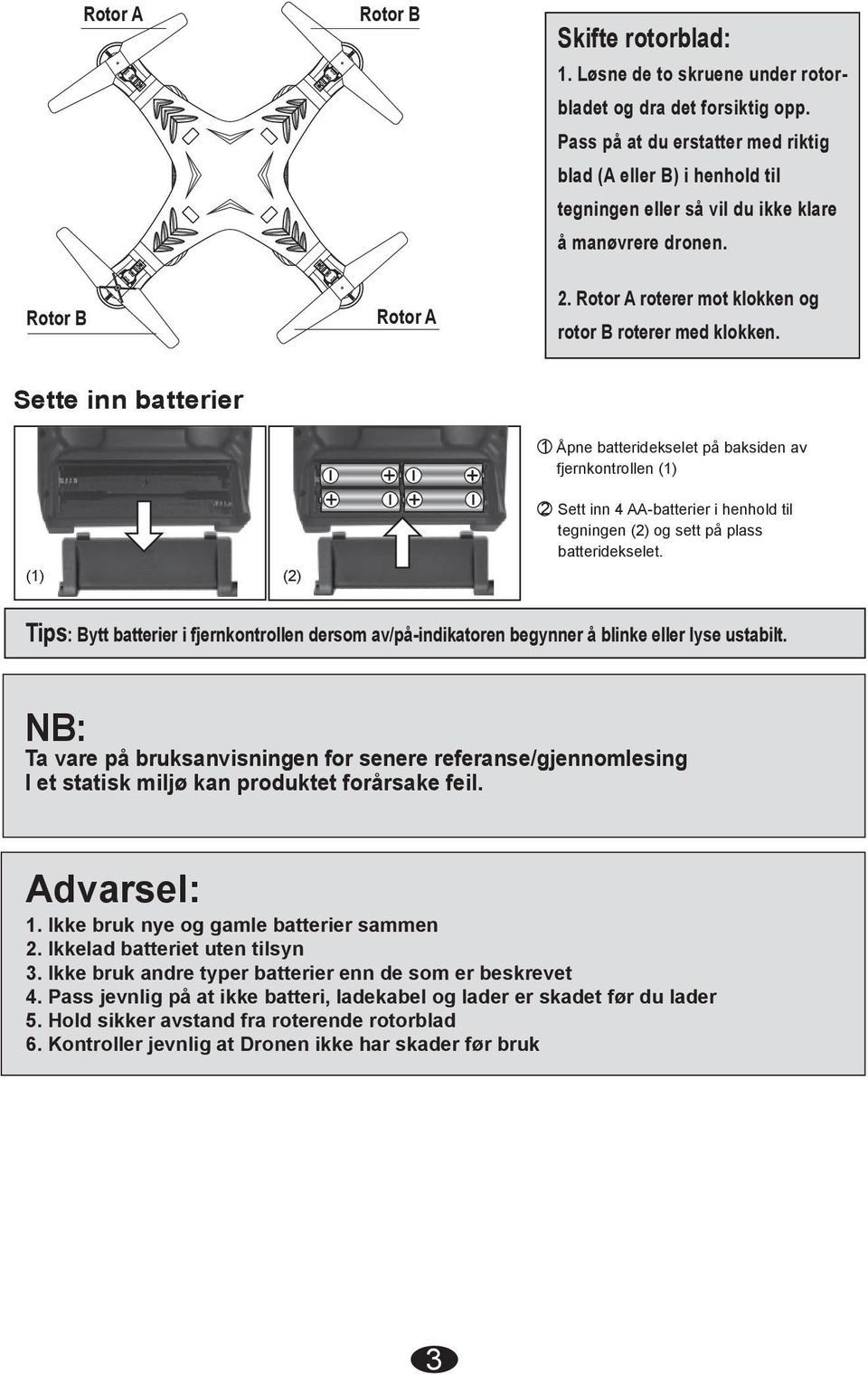 Sette inn batterier (1) (2) 1 Åpne batteridekselet på baksiden av fjernkontrollen (1) 2 Sett inn 4 AA-batterier i henhold til tegningen (2) og sett på plass batteridekselet.