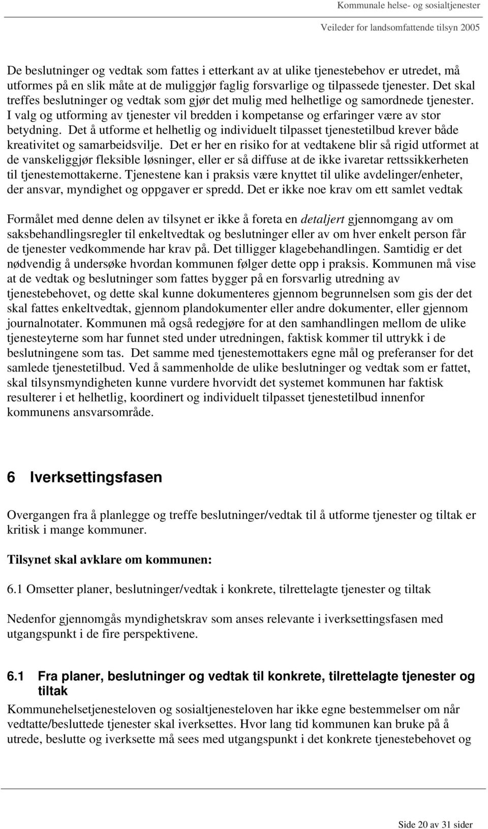 Det å utforme et helhetlig og individuelt tilpasset tjenestetilbud krever både kreativitet og samarbeidsvilje.