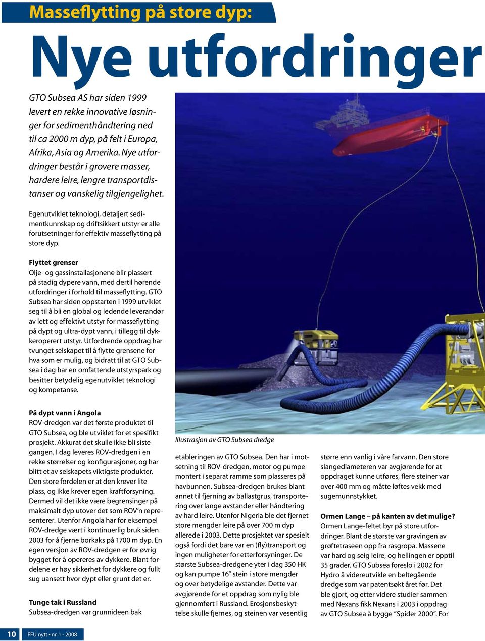 Egenutviklet teknologi, detaljert sedimentkunnskap og driftsikkert utstyr er alle forutsetninger for effektiv masseflytting på store dyp.