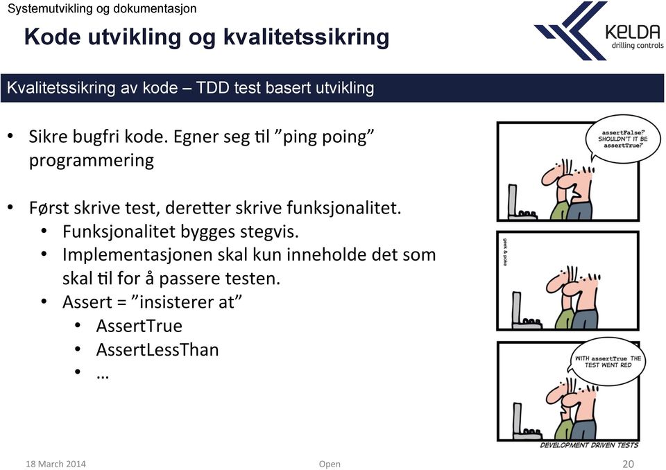 Egner seg Ml ping poing programmering Først skrive test, dere;er skrive funksjonalitet.