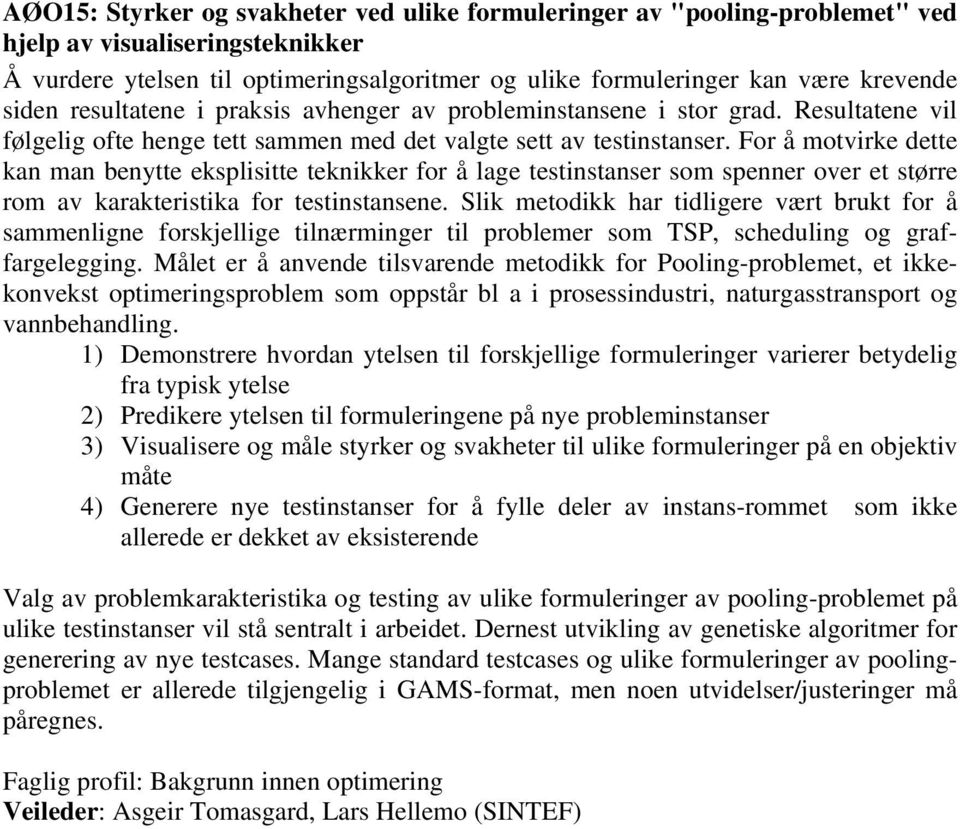 For å motvirke dette kan man benytte eksplisitte teknikker for å lage testinstanser som spenner over et større rom av karakteristika for testinstansene.