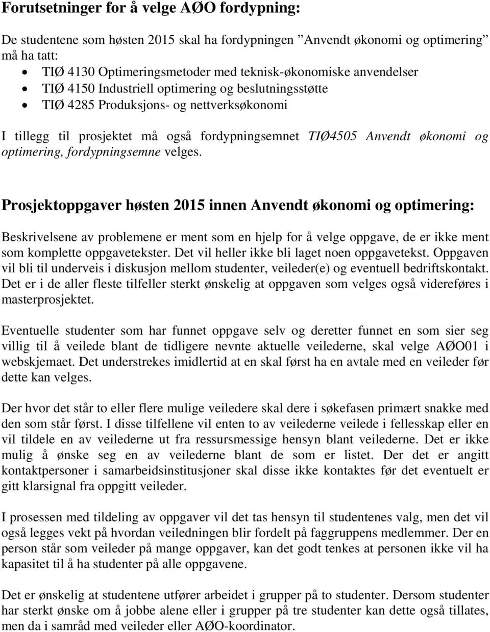 velges. Prosjektoppgaver høsten 2015 innen Anvendt økonomi og optimering: Beskrivelsene av problemene er ment som en hjelp for å velge oppgave, de er ikke ment som komplette oppgavetekster.