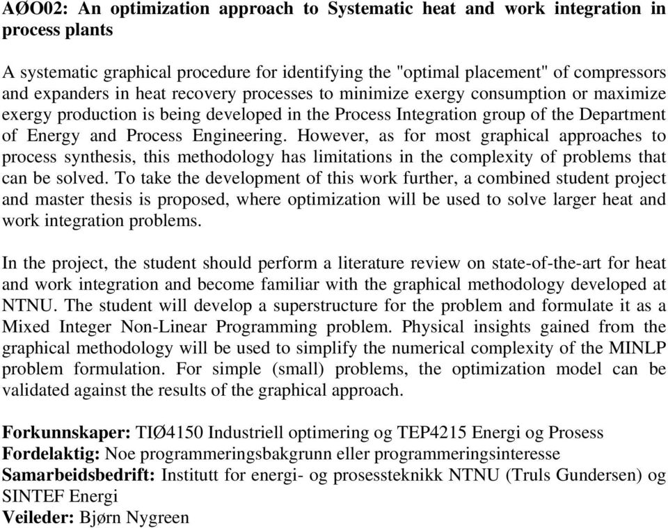 However, as for most graphical approaches to process synthesis, this methodology has limitations in the complexity of problems that can be solved.